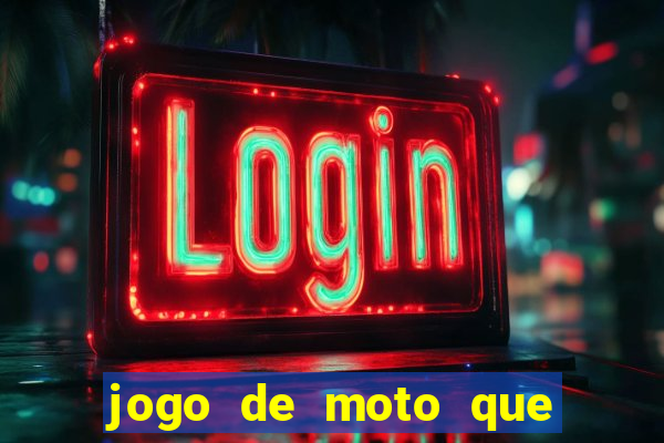 jogo de moto que da grau